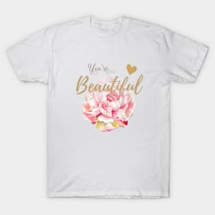 You're beautiful T-Shirt